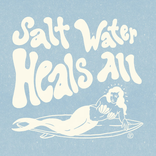 Salt Water Heals All - Baby Blue Print